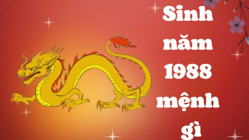 Sinh năm 1988 mệnh gì? Tính cách ra sao? Hợp tuổi nào?