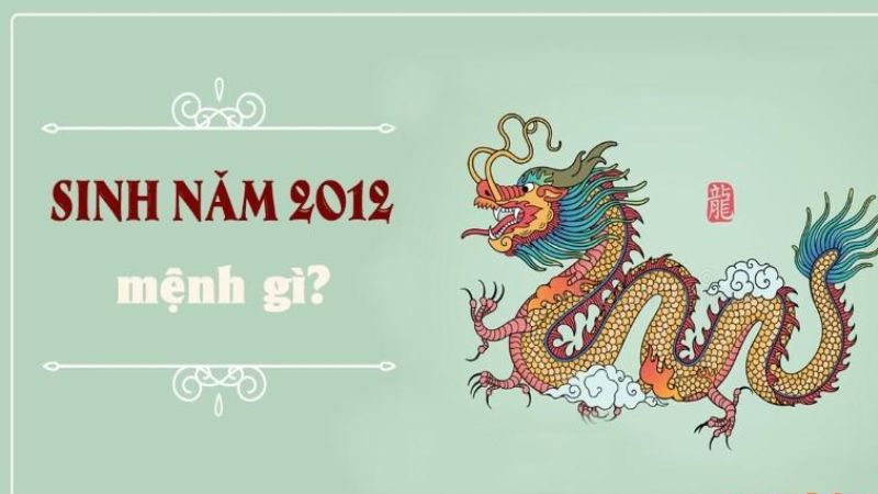 Sinh năm 2012 mệnh gì?